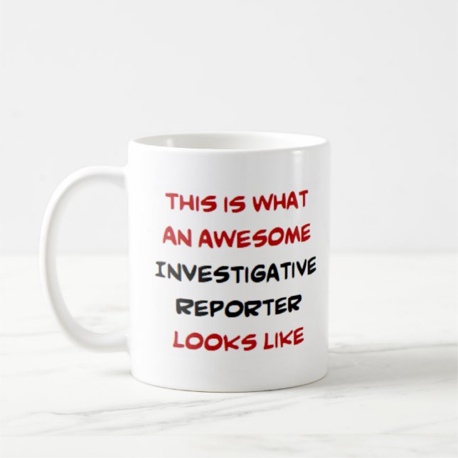 investigative reporter, awesome coffee mug (Left)