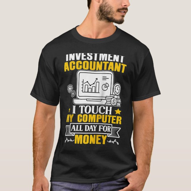 Investment Accountant Touch My Computer All Day Ra T-Shirt (Front)