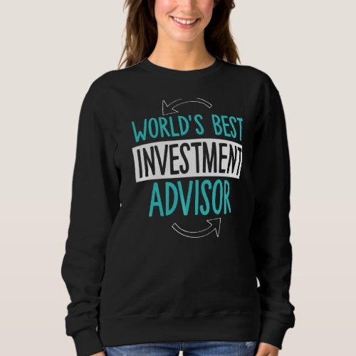 Investment Advisor For Investors Sweatshirt