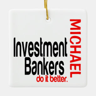 Investment Bankers Do It Better CUSTOM Ceramic Ornament
