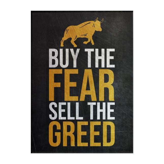 Investor Buy Fear Sell Greed Trader Acrylic Print (Front)