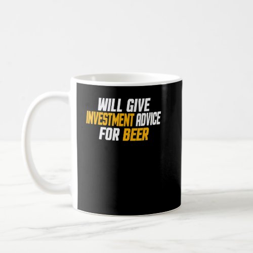 Investor    Will Give Investment Advice For Beer  Coffee Mug