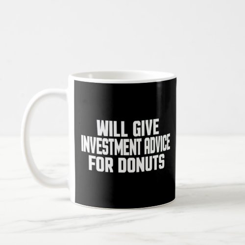 Investor   Will Give Investment Advice For Donuts  Coffee Mug