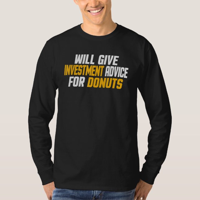 Investor    Will Give Investment Advice For Donuts T-Shirt (Front)