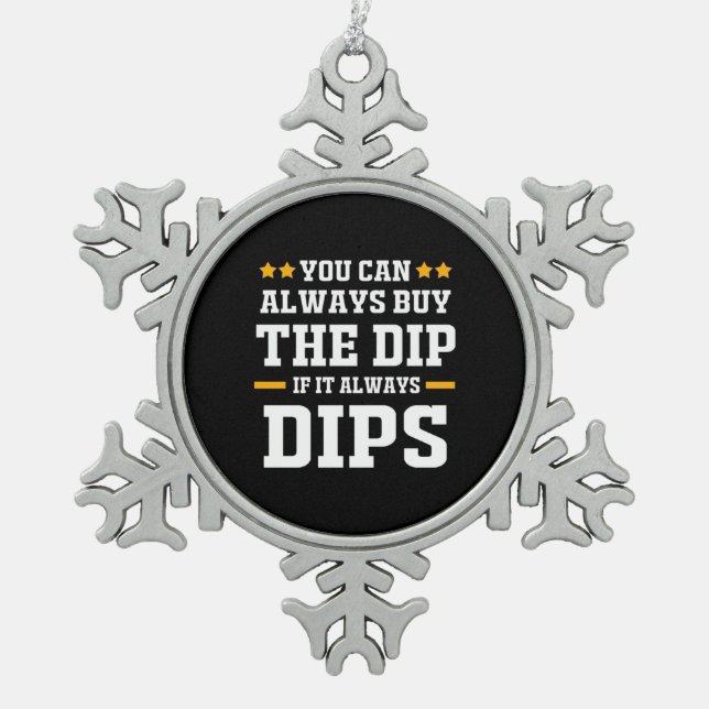 Investor You Can Always Buy The Dips Snowflake Pewter Christmas Ornament (Front)