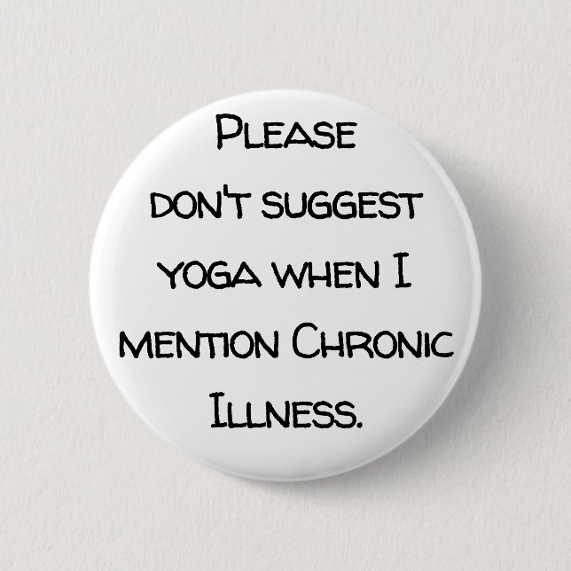 Invisible disability, chronic illness, yoga, cure button (Front)