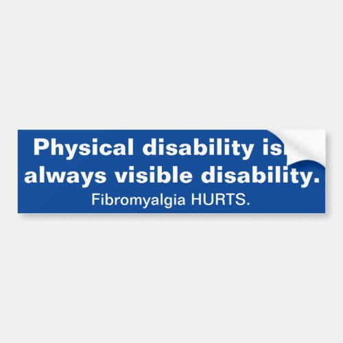 Invisible Disability _ Fibromyalgia Bumper Sticker