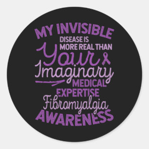Invisible Disease Is Real Fibromyalgia Awareness  Classic Round Sticker