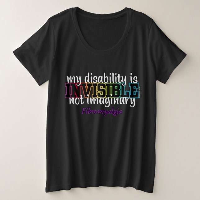 INVISIBLE...Fibro Plus Size T-Shirt (Design Front)