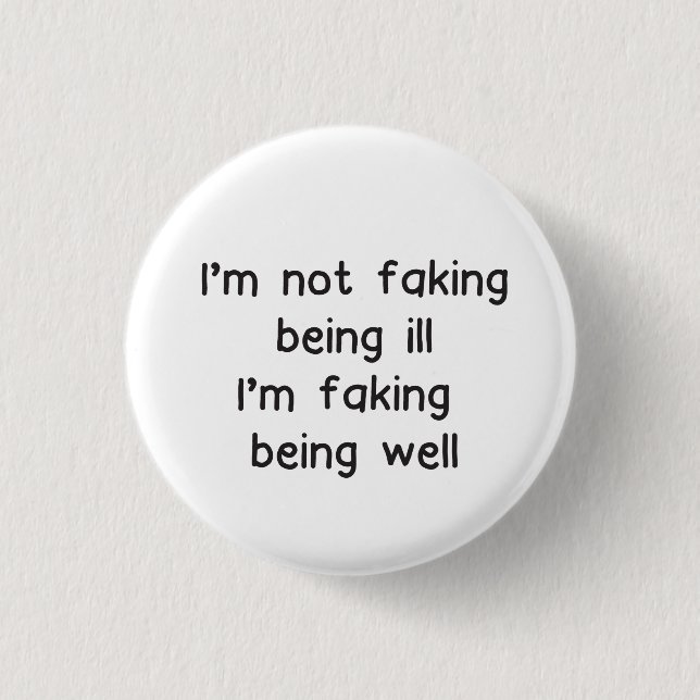 Invisible illness badge not faking sickness button (Front)