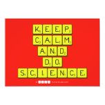 KEEP
 CALM
 AND
 DO
 SCIENCE  Invitations