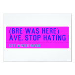 (Bre was here) ave. stop hating  Invitations