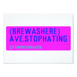 (Brewashere) ave.stophating  Invitations