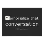 Memorialize that 
 conversation  Invitations
