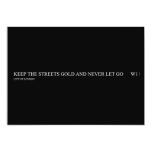 keep the streets gold and never let go       Invitations