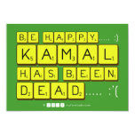 bE happy..... :)
     Kamal
 has been
 dead..... :'(  Invitations