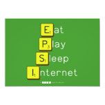 Eat
 Play
 Sleep
 Internet  Invitations