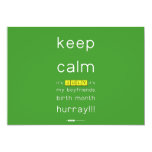 keep
 calm 
 it's JULY,it's
 my boyfriends
 birth month
 hurray!!!  Invitations