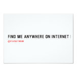 FIND ME ANYWHERE ON INTERNET  Invitations