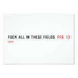 Fuck all in these Fields   Invitations