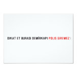 Dikat Et BurasI DemİrkapI  Invitations