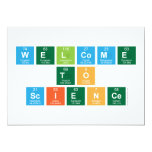 Welcome
 to
 Science  Invitations