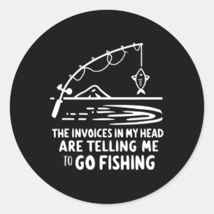 Invoices In My Head Fishing Funny Accounting Cpa  Classic Round Sticker