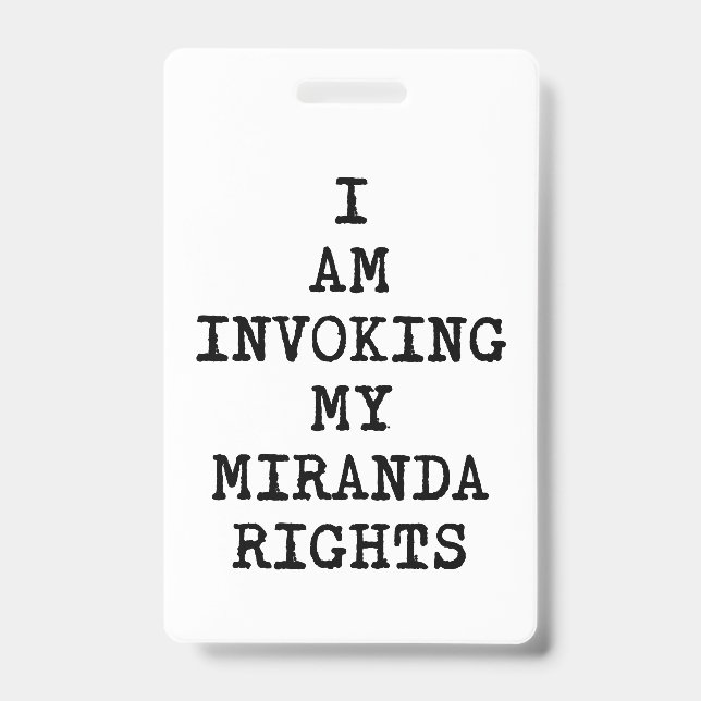 Invoking my Miranda Rights-Right to Remain Silent Badge (Front)