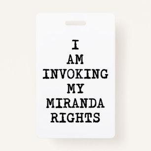 Invoking my Miranda Rights-Right to Remain Silent Badge