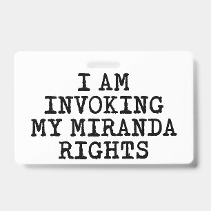 Invoking my Miranda Rights-Right to Remain Silent Badge