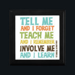 Involve Me Inspirational Quote Keepsake Box<br><div class="desc">Benjamin Franklin quote reads "Tell me and I forget. Teach me and I remember. Involve me and I learn."! This awesome inspirational message is available in multicolor text on T-shirts,  hoodies,  tote bags,  magnets,  mugs,  key chains,  buttons,  water bottles,  and many other items great for anyone who values education!</div>