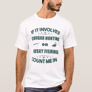 Involves COUGAR Hunting And MUSKY Fishing Count Me T-Shirt
