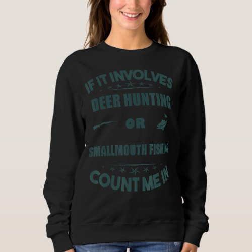 Involves Deerhunting And smallmouth Fishing Count Sweatshirt
