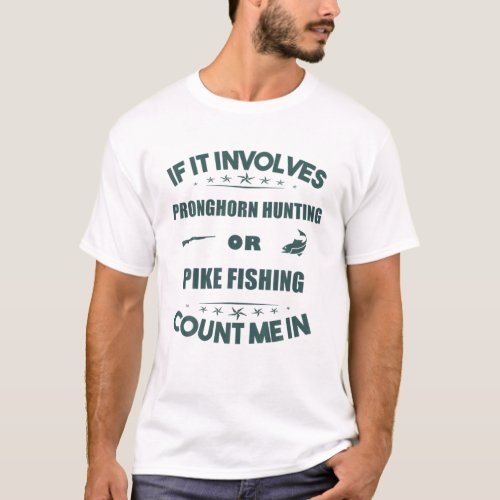 Involves PRONGHORN Hunting And PIKE Fishing Count T_Shirt