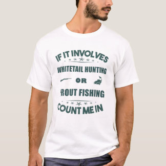 Involves Whitetailhunting And  TROUT Fishing Count T-Shirt
