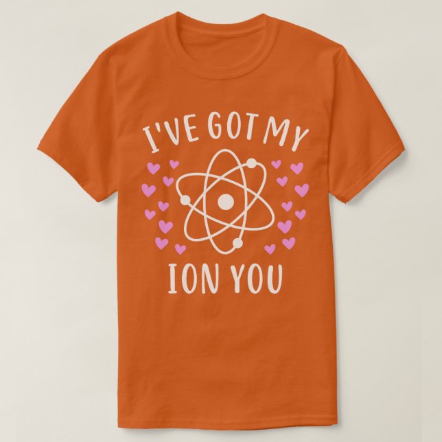 Ion Chemistry Teacher Student Valentines Day Gift  T-Shirt (Design Front)