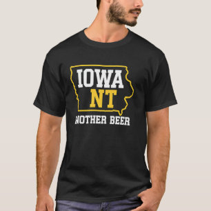 Iowa NT Another Beer Hawkeye State Drinking Gift T-Shirt