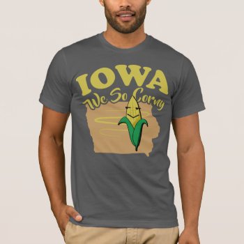 Iowa We So Corny T-shirt by nasakom at Zazzle