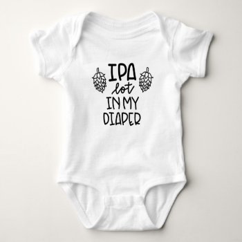Ipa A Lot In My Diaper Newborn Beer Bodysuit by HappyDesignCo at Zazzle
