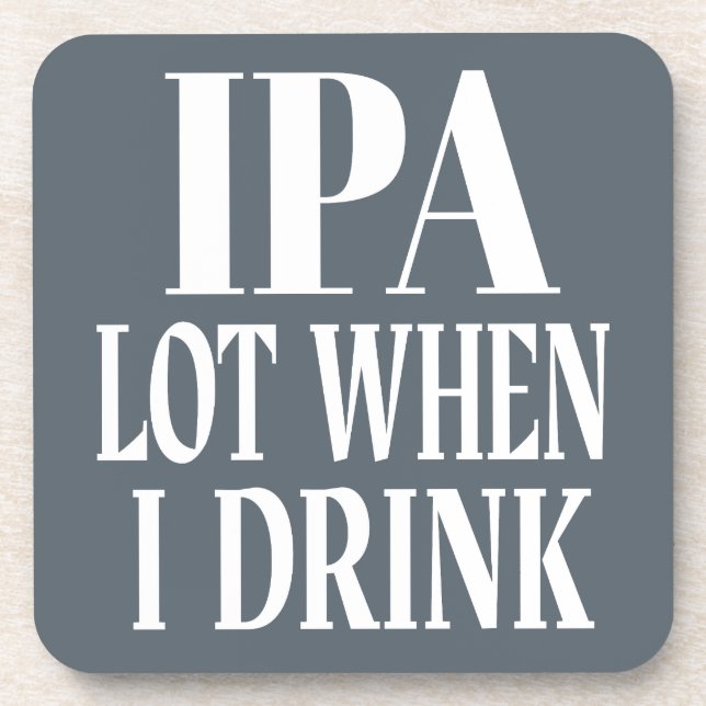 IPA Lot When I Drink Beverage Coaster (Front)