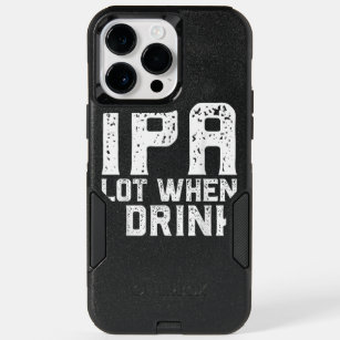 IPA LOT WHEN I DRINK Fathers Day Beer Drinking Dad OtterBox iPhone 14 Pro Max Case