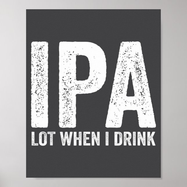 Ipa Lot When I Drink Funny Beer Pun Drinker Drinki Poster (Front)