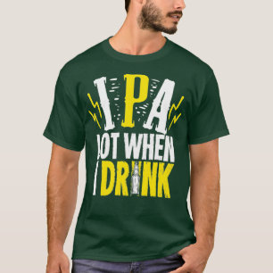 IPA Lot When I Drink Gift For A Craft Beer Lover T-Shirt