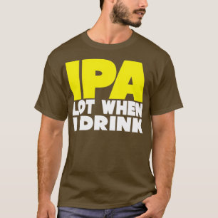 IPA Lot When I Drink Triblend T-Shirt