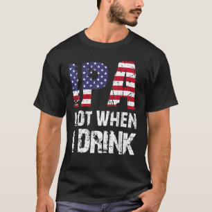 Ipa Lot When I Drink Usa Flag Beer Drinking T-Shirt