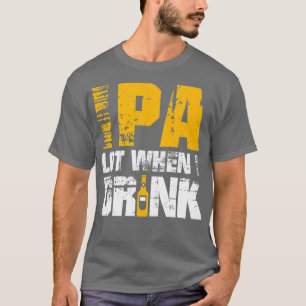 IPA When I Drink Design - Funny Beer Lover Craft T-Shirt