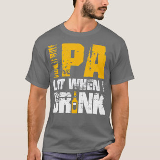 IPA When I Drink Design - Funny Beer Lover Craft T-Shirt