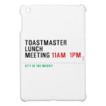 TOASTMASTER LUNCH MEETING  iPad Mini Cases
