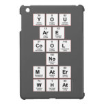 you
 are
 cool
 no
 mater
 what  iPad Mini Cases