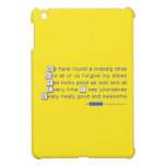 We have found a missing shoe
 And all of us forgive my shoes
 Tee looks good as well and all
 Every time I see yourselves
 Really really good and awesome  iPad Mini Cases